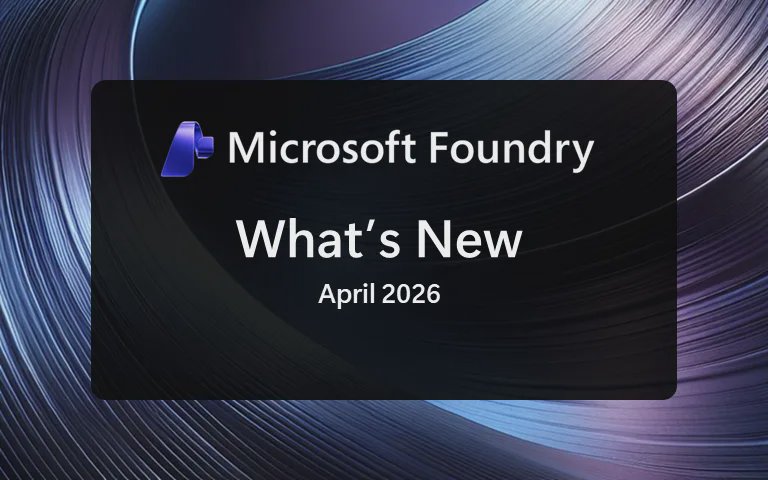 O que há de novo no Microsoft Foundry: Análise das atualizações de Abril de 2026